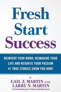 Cover image for Fresh Start Success: Reinvent Your Work, Reimagine Your LIfe and Reignite Your Passion