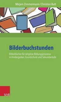 Cover image for Bilderbuchstunden: Bilderbucher Fur Religiose Bildungsprozesse in Kindergarten, Grundschule Und Sekundarstufe