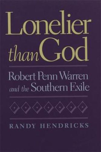 Cover image for Lonelier Than God: Robert Penn Warren and the Southern Exile