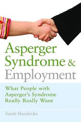 Cover image for Asperger Syndrome and Employment: What People with Asperger Syndrome Really Really Want