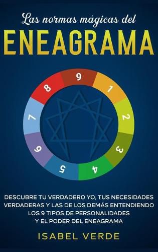 Cover image for Las normas magicas del eneagrama: Descubre tu verdadero yo, tus necesidades verdaderas y las de los demas entendiendo los 9 tipos de personalidades y el poder del eneagrama