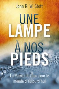 Cover image for Une lampe a nos pieds: La Parole de Dieu pour le monde d'aujourd'hui