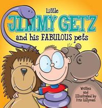 Cover image for Little Jimmy Getz and His Fabulous Pets (Hard Cover): All Creatures Great and Small - This Boy Has Got Them All!