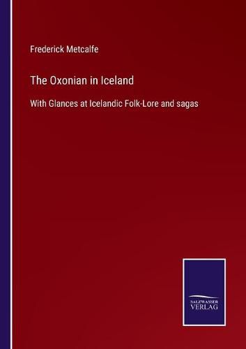 Cover image for The Oxonian in Iceland: With Glances at Icelandic Folk-Lore and sagas