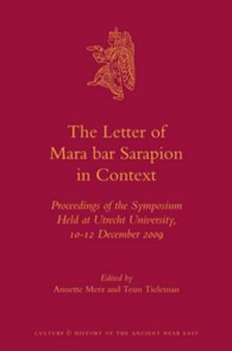 The Letter of Mara bar Sarapion in Context: Proceedings of the Symposium Held at Utrecht University, 10-12 December 2009