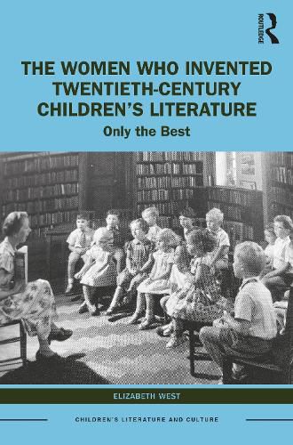 Cover image for The Women Who Invented Twentieth-Century Children's Literature