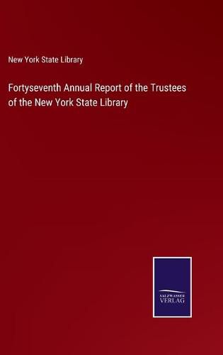 Cover image for Fortyseventh Annual Report of the Trustees of the New York State Library