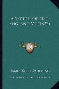 Cover image for A Sketch of Old England V1 (1822)