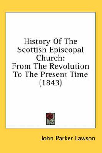Cover image for History of the Scottish Episcopal Church: From the Revolution to the Present Time (1843)
