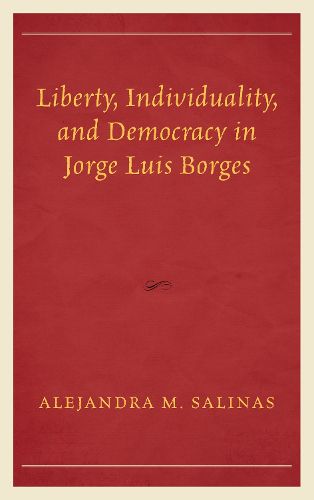 Cover image for Liberty, Individuality, and Democracy in Jorge Luis Borges