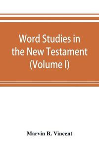 Cover image for Word studies in the New Testament (Volume I)