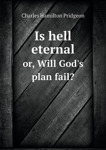 Cover image for Is hell eternal or, Will God's plan fail?