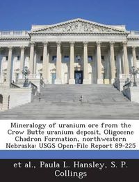 Cover image for Mineralogy of Uranium Ore from the Crow Butte Uranium Deposit, Oligocene Chadron Formation, Northwestern Nebraska