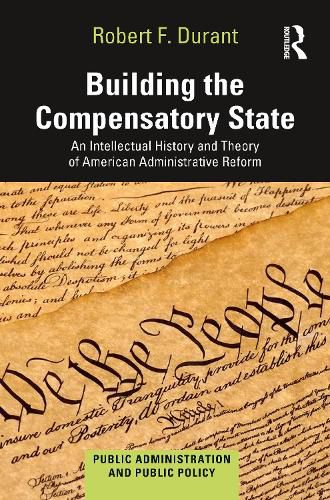 Building the Compensatory State: An Intellectual History and Theory of American Administrative Reform