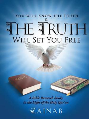 Cover image for You Will Know The Truth & The Truth Will Set You Free: A Bible Research Study in the Light of the Holy Qur'an