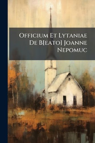 Cover image for Officium Et Lytaniae De B[eato] Joanne Nepomuc