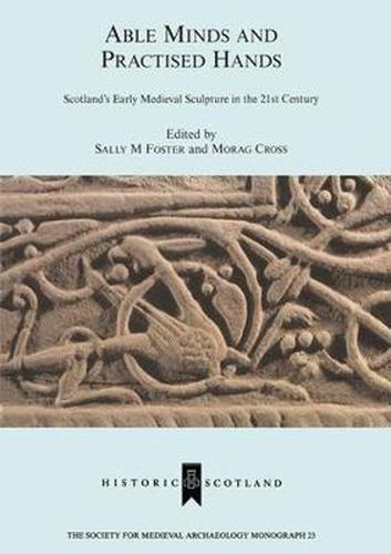 Cover image for Able Minds and Practised Hands: Scotland's Early Medieval Sculpture in the 21st Century