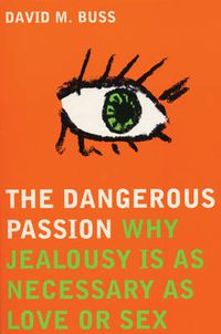 Cover image for The Dangerous Passion: Why Jealousy is Necessary in Love and Sex