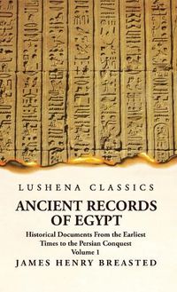 Cover image for Ancient Records of Egypt Historical Documents From the Earliest Times to the Persian Conquest Volume 1