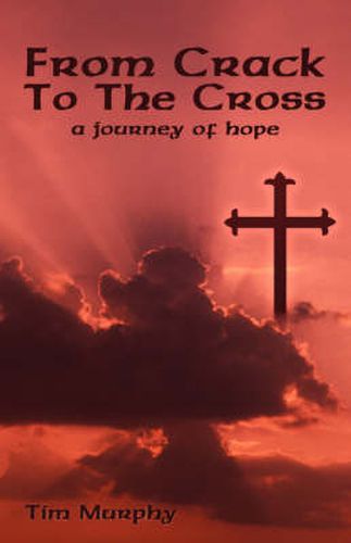 Cover image for From Crack To The Cross: A Journey of Hope