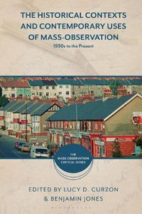 Cover image for The Historical Contexts and Contemporary Uses of Mass-Observation