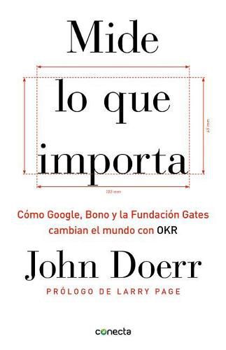Cover image for Mide lo que importa: Como Google, Bono y la Fundacion Gates cambian el mundo con OKR / Measure What Matters