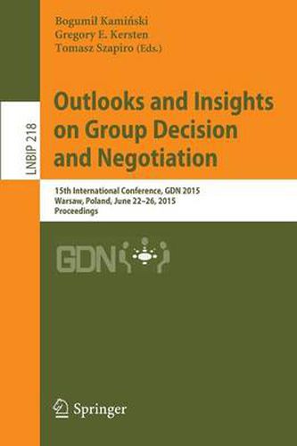 Cover image for Outlooks and Insights on Group Decision and Negotiation: 15th International Conference, GDN 2015, Warsaw, Poland, June 22-26, 2015, Proceedings