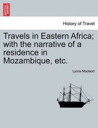 Cover image for Travels in Eastern Africa; With the Narrative of a Residence in Mozambique, Etc. Vol. II.