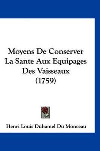 Cover image for Moyens de Conserver La Sante Aux Equipages Des Vaisseaux (1759)