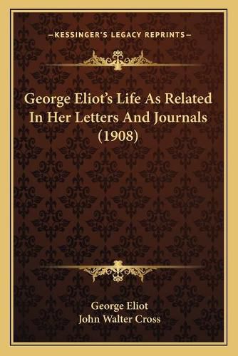 Cover image for George Eliot's Life as Related in Her Letters and Journals (1908)