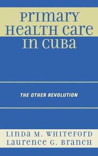 Cover image for Primary Health Care in Cuba: The Other Revolution