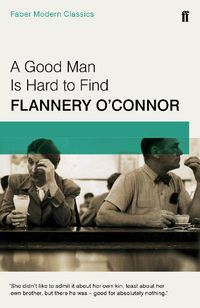 Cover image for A Good Man is Hard to Find: Faber Modern Classics