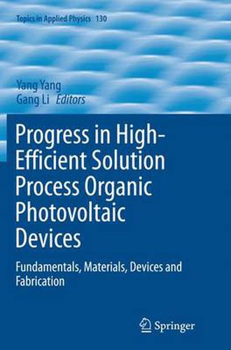 Cover image for Progress in High-Efficient Solution Process Organic Photovoltaic Devices: Fundamentals, Materials, Devices and Fabrication