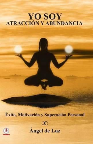 Cover image for Yo Soy Atraccion y Abundancia: Exito, motivacion y superacion personal