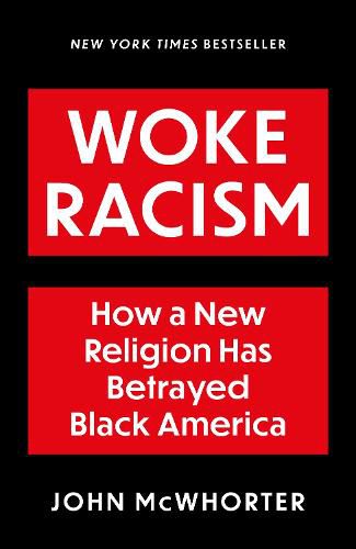 Woke Racism: How a New Religion has Betrayed Black America