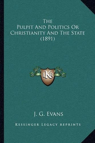 Cover image for The Pulpit and Politics or Christianity and the State (1891)