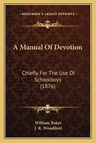 A Manual of Devotion: Chiefly for the Use of Schoolboys (1876)