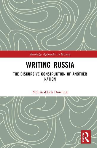 Cover image for Writing Russia: The Discursive Construction of AnOther Nation