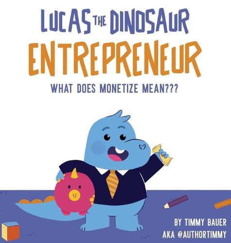 Cover image for Lucas The Dinosaur Entrepreneur What Does Monetize mean