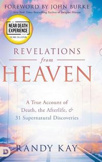 Cover image for Revelations from Heaven: A True Account of Death, the Afterlife, and 31 Supernatural Discoveries