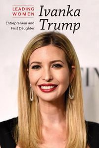 Cover image for Ivanka Trump: Entrepreneur and First Daughter