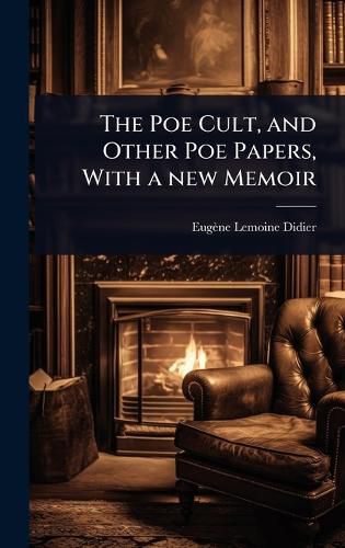 Cover image for The Poe Cult, and Other Poe Papers, With a new Memoir