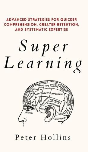 Super Learning: Advanced Strategies for Quicker Comprehension, Greater Retention, and Systematic Expertise