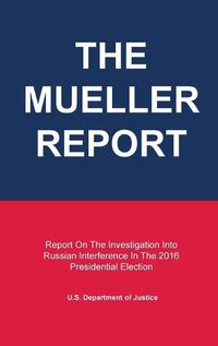 Cover image for The Mueller Report: Report On The Investigation Into Russian Interference In The 2016 Presidential Election