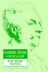 Cover image for Gabriel Faure: A Musical Life