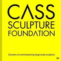 Cover image for Cass Sculpture Foundation: 20 Years of Commissioning Large-Scale Sculpture