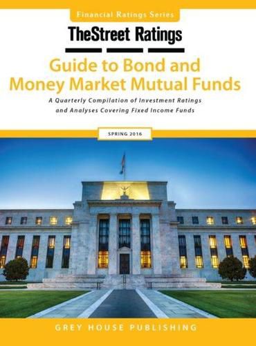 Cover image for TheStreet Ratings Guide to Bond & Money Market Mutual Funds, Spring 2016