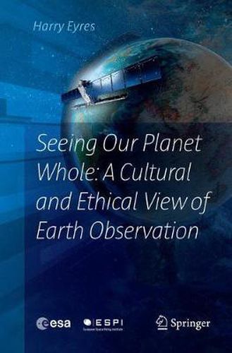 Cover image for Seeing Our Planet Whole: A Cultural and Ethical View of Earth Observation