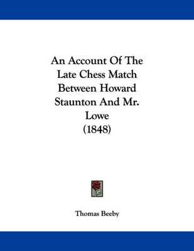 Cover image for An Account of the Late Chess Match Between Howard Staunton and Mr. Lowe (1848)