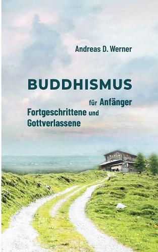 Buddhismus fur Anfanger, Fortgeschrittene und Gottverlassene